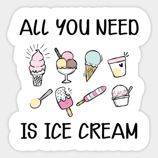 Ice Cream - All you need is ice cream Sticker